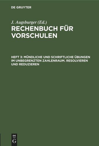 Rechenbuch für Vorschulen: Heft 3 Mündliche und schriftliche Übungen im unbegrenzten Zahlenraum. Resolvieren und Reduzieren