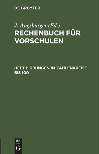 Rechenbuch für Vorschulen: Heft 1 Übungen im Zahlenkreise bis 100.