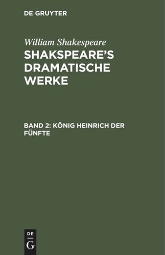 Shakspeare’s dramatische Werke: Band 2 König Heinrich der Fünfte