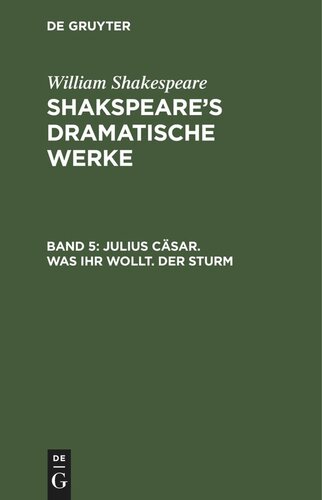 Shakspeare’s dramatische Werke: Band 5 Julius Cäsar. Was ihr wollt. Der Sturm