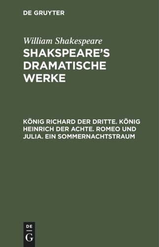 Shakspeare’s dramatische Werke: Band 3 König Richard der Dritte. König Heinrich der Achte. Romeo und Julia. Ein Sommernachtstraum