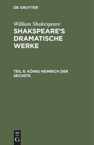 Shakspeare’s dramatische Werke: Teil 6 König Heinrich der Sechste
