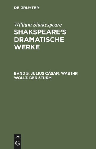 Shakspeare’s dramatische Werke: Band 5 Julius Cäsar. Was ihr wollt. Der Sturm