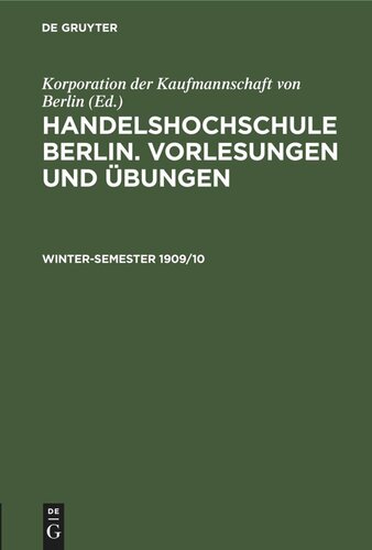 Handelshochschule Berlin. Vorlesungen und Übungen: Winter-Semester 1909/10