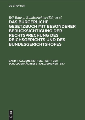 Das Bürgerliche Gesetzbuch mit besonderer Berücksichtigung der Rechtsprechung des Reichsgerichts und des Bundesgerichtshofes: Band 1 Allgemeiner Teil. Recht der Schuldverhältnisse I (Allgemeiner Teil)