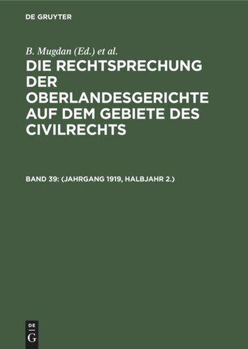Die Rechtsprechung der Oberlandesgerichte auf dem Gebiete des Civilrechts: Band 39 (Jahrgang 1919, Halbjahr 2.)