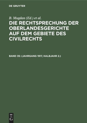 Die Rechtsprechung der Oberlandesgerichte auf dem Gebiete des Civilrechts: Band 35 (Jahrgang 1917, Halbjahr 2.)