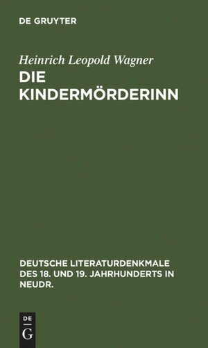Die Kindermörderinn: Ein Trauerspiel. Nebst Scenen aus den Bearbeitungen K. G. Lessings und Wagners