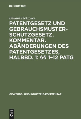 Patentgesetz und Gebrauchsmusterschutzgesetz. Kommentar. Abänderungen des Patentgesetzes, Halbbd. 1: §§ 1–12 PatG: Unter Berücksichtigung der schon vorgeschlagenen und weiter beantragten