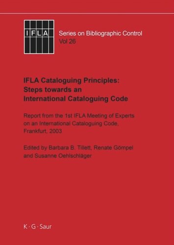 IFLA Cataloguing Principles: Steps towards an International Cataloguing Code: Report from the 1st Meeting of Experts on an International Cataloguing Code, Frankfurt, 2003