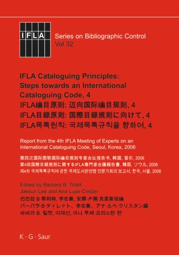 IFLA Cataloguing Principles: Steps towards an International Cataloguing Code, 4: Report from the 4th IFLA Meeting of Experts on an International Cataloguing Code, Seoul, Korea, 2006