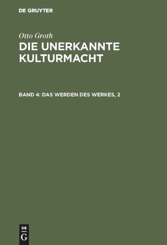 Die unerkannte Kulturmacht: Band 4 Das Werden des Werkes, 2