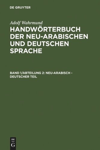 Handwörterbuch der neu-arabischen und deutschen Sprache: Band 1/Abteilung 2 Neu-arabisch - deutscher Teil