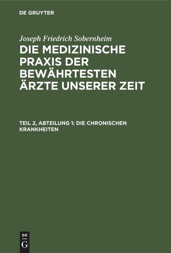 Die medizinische Praxis der bewährtesten Ärzte unserer Zeit. Teil 2, Abteilung 1 Die chronischen Krankheiten: Die katarrhalischen, rheumatischen u. gichtischen Affektionen, Haemorrhagieen, Blennorrhöen, Neurosen, Hydrosen