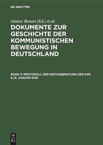Dokumente zur Geschichte der kommunistischen Bewegung in Deutschland: Band 3 Protokoll der Reichsberatung der KPD  8./9. Januar 1946