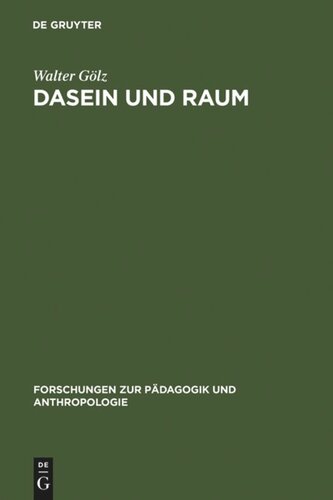 Dasein und Raum: Philosophische Untersuchungen zum Verhältnis von Raumerlebnis, Raumtheorie und gelebtem Dasein