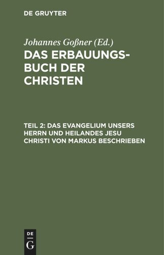 Das Erbauungs-Buch der Christen: Teil 2 Das Evangelium unsers Herrn und Heilandes Jesu Christi von Markus beschrieben
