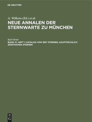 Neue Annalen der Sternwarte zu München. Band VI, Heft 1 Katalog von 1867 Sternen, hauptsächlich zenitnahen Sternen: Am Repsoldschen Meridiankreis der Sternwarte in den Jahren 1901–1907
