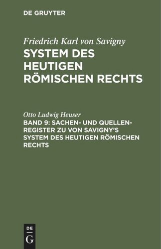 System des heutigen römischen Rechts: Band 9 Sachen- und Quellen-Register zu von Savigny’s System des heutigen römischen Rechts