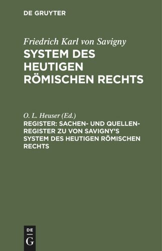 System des heutigen römischen Rechts: Register Sachen- und Quellen-Register zu von Savigny’s System des heutigen römischen Rechts