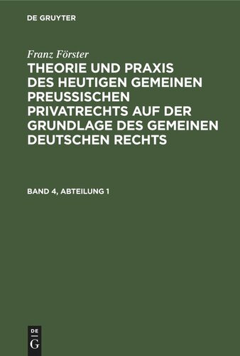 Theorie und Praxis des heutigen gemeinen preußischen Privatrechts auf der Grundlage des gemeinen deutschen Rechts: Band 4, Abteilung 1