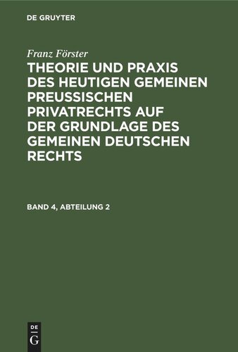 Theorie und Praxis des heutigen gemeinen preußischen Privatrechts auf der Grundlage des gemeinen deutschen Rechts: Band 4, Abteilung 2