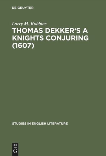 Thomas Dekker's A Knights Conjuring (1607): A Critical Edition