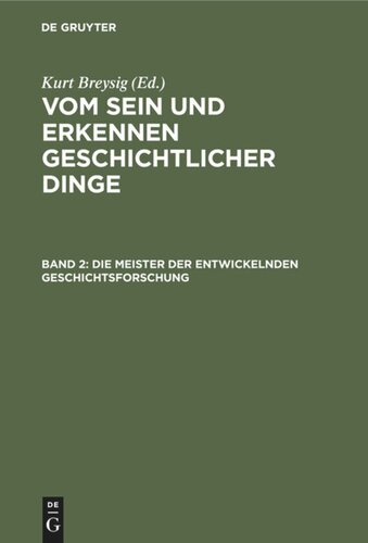 Vom Sein und Erkennen geschichtlicher Dinge: Band 2 Die Meister der entwickelnden Geschichtsforschung