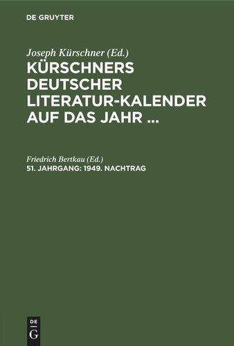 Kürschners Deutscher Literatur-Kalender auf das Jahr ...: 51. Jahrgang 1949. Nachtrag