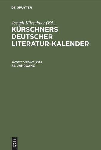 Kürschners Deutscher Literatur-Kalender auf das Jahr ...: 54. Jahrgang