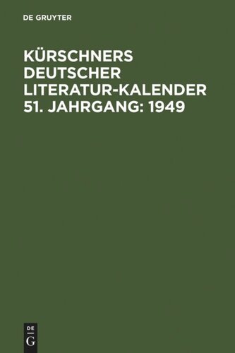 Kürschners Deutscher Literatur-Kalender auf das Jahr ...: 51. Jahrgang 1949