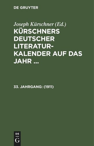 Kürschners Deutscher Literatur-Kalender auf das Jahr ...: 33. Jahrgang 1911