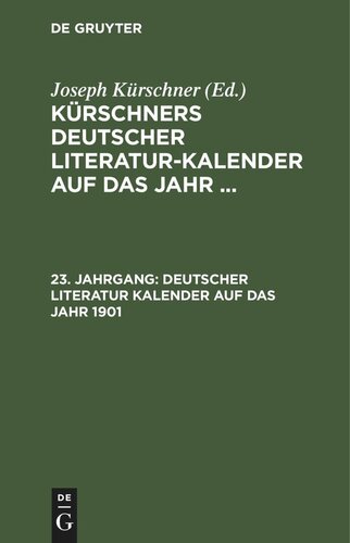 Kürschners Deutscher Literatur-Kalender auf das Jahr ...: 23. Jahrgang Deutscher Literatur Kalender auf das Jahr 1901