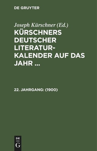 Kürschners Deutscher Literatur-Kalender auf das Jahr ...: 22. Jahrgang 1900