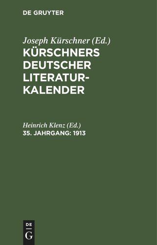 Kürschners Deutscher Literatur-Kalender auf das Jahr ...: 35. Jahrgang 1913
