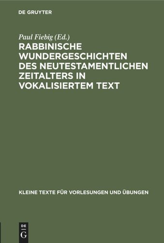 Rabbinische Wundergeschichten des neutestamentlichen Zeitalters in vokalisiertem Text: Mit sprachlichen und sachlichen Bemerkungen