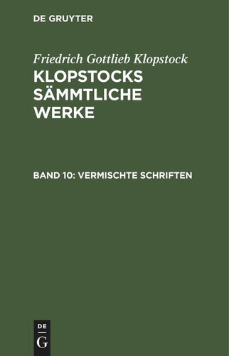 Klopstocks sämmtliche Werke: Band 10 Vermischte Schriften