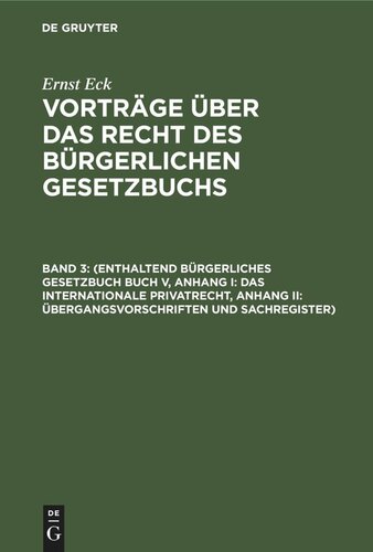Vorträge über das Recht des Bürgerlichen Gesetzbuchs: Band 3 (Enthaltend Bürgerliches Gesetzbuch Buch V, Anhang I: Das internationale Privatrecht, Anhang II: Übergangsvorschriften und Sachregister)