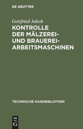 MDT=PRDVOLNM| |term Kontrolle der Mälzerei- und Brauerei-Arbeitsmaschinen: Für technische Leiter, Betriebsingenieure, Betriebschemiker und Betriebskontrolleure