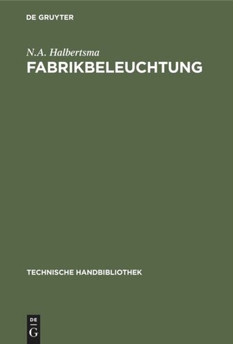 Fabrikbeleuchtung: Ein Leitfaden der Arbeitsstättenbeleuchtung für Architekten, Fabrikanten, Gewerbehygieniker, Ingenieure und Installateure