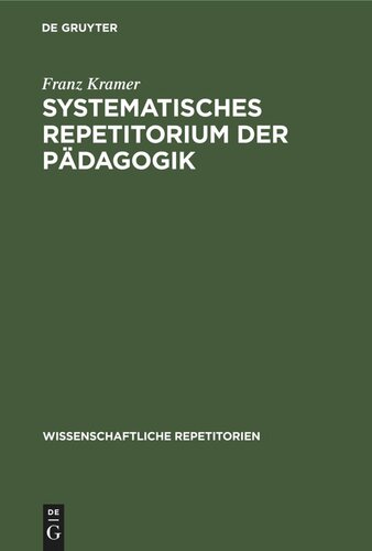 Systematisches Repetitorium der Pädagogik: Für pädagogische Prüfungen aller Art