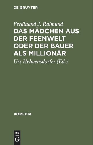 Das Mädchen aus der Feenwelt oder Der Bauer als Millionär: Romantisches Originalzaubermärchen mit Gesang in drei Aufzügen
