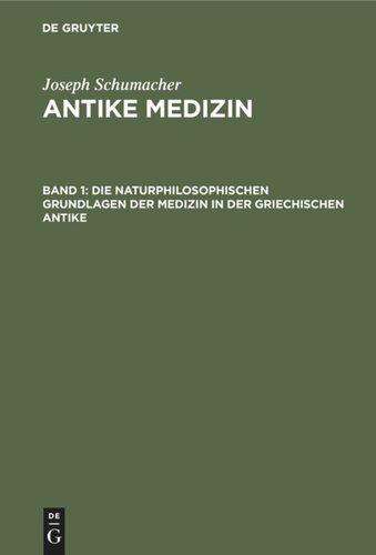 Antike Medizin: Band 1 Die naturphilosophischen Grundlagen der Medizin in der griechischen Antike