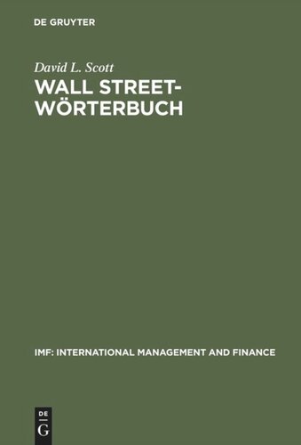 Wall Street-Wörterbuch: Börsenlexikon von A bis Z für den Investor von heute Aktuelle Tips von Investment-Experten - Ihr Assistent beim Managen Ihres Geldes am heutigen Markt Englisch-Deutsch · Deutsch-Englisch