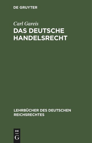 Das deutsche Handelsrecht: Ein kurzgefaßtes Lehrbuch des im Deutschen Reiche geltenden Handels-, Wechsel- und Seerecht