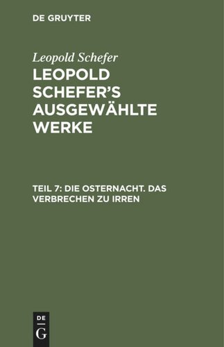 Leopold Schefer's ausgewählte Werke: Teil 7 Die Osternacht. Das Verbrechen zu irren