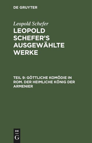 Leopold Schefer's ausgewählte Werke: Teil 9 Göttliche Komödie in Rom. Der heimliche König der Armenier