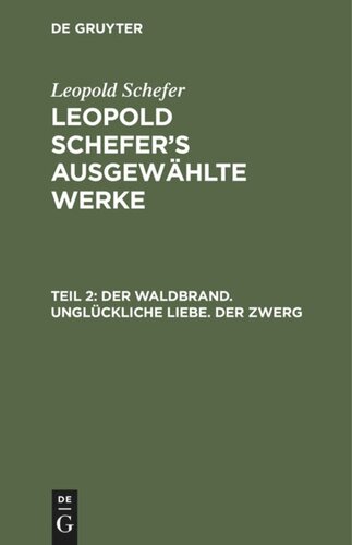 Leopold Schefer's ausgewählte Werke: Teil 2 Der Waldbrand. Unglückliche Liebe. Der Zwerg