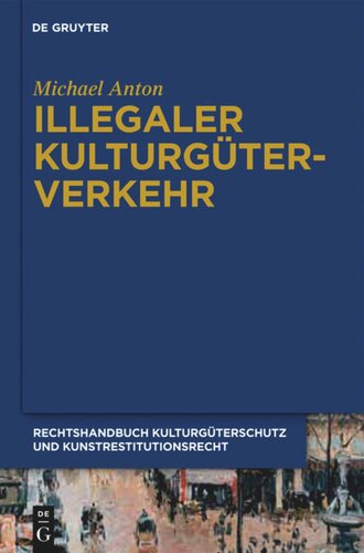 Handbuch Kulturgüterschutz und Kunstrestitutionsrecht: Band 1 Illegaler Kulturgüterverkehr