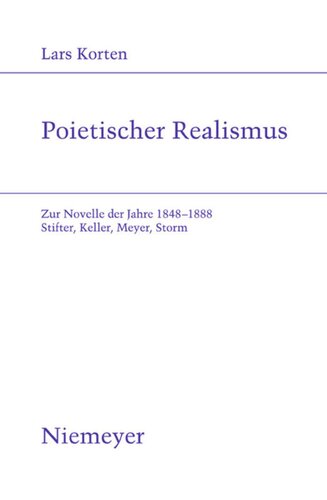 Poietischer Realismus: Zur Novelle der Jahre 1848–1888. Stifter, Keller, Meyer, Storm